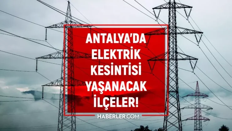 5-6 Eylül Antalya elektrik kesintisi! GÜNCEL KESİNTİLER Serik, Kepez, Alanya elektrik kesintisi