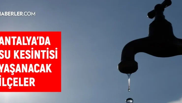 ASAT Antalya su kesintisi! Muratpaşa, Alanya, Serik 11 Ekim 2024 Antalya su kesintisi listesi! Sular ne zaman gelecek?