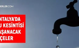 ASAT Antalya su kesintisi! Muratpaşa, Manavgat, Konyaaltı 29 Ekim Antalya su kesintisi listesi! Sular ne zaman gelecek?